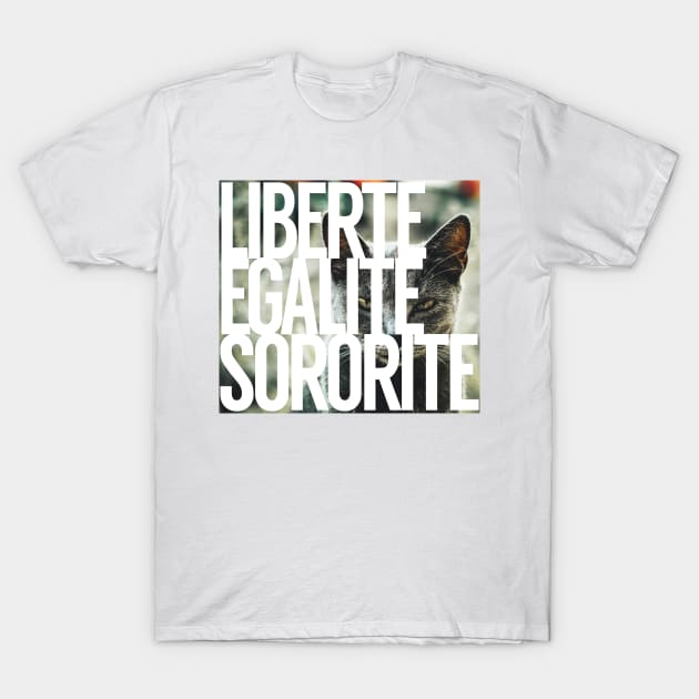 Liberte, Egalite, Sororite T-Shirt by Xanaduriffic